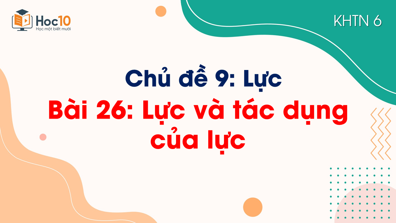 Bài 26 Lực và tác dụng của lực